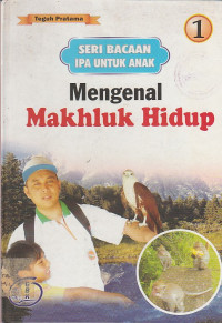 Image of Mengenal Makhluk Hidup : SERI BACAAN IPA UNTUK ANAK