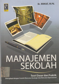 Image of MANAJEMEN SEKOLAH : Teori Dasar dan Praktik Dilengkapi dengan Rencana Strategis dan Rencana Operasional